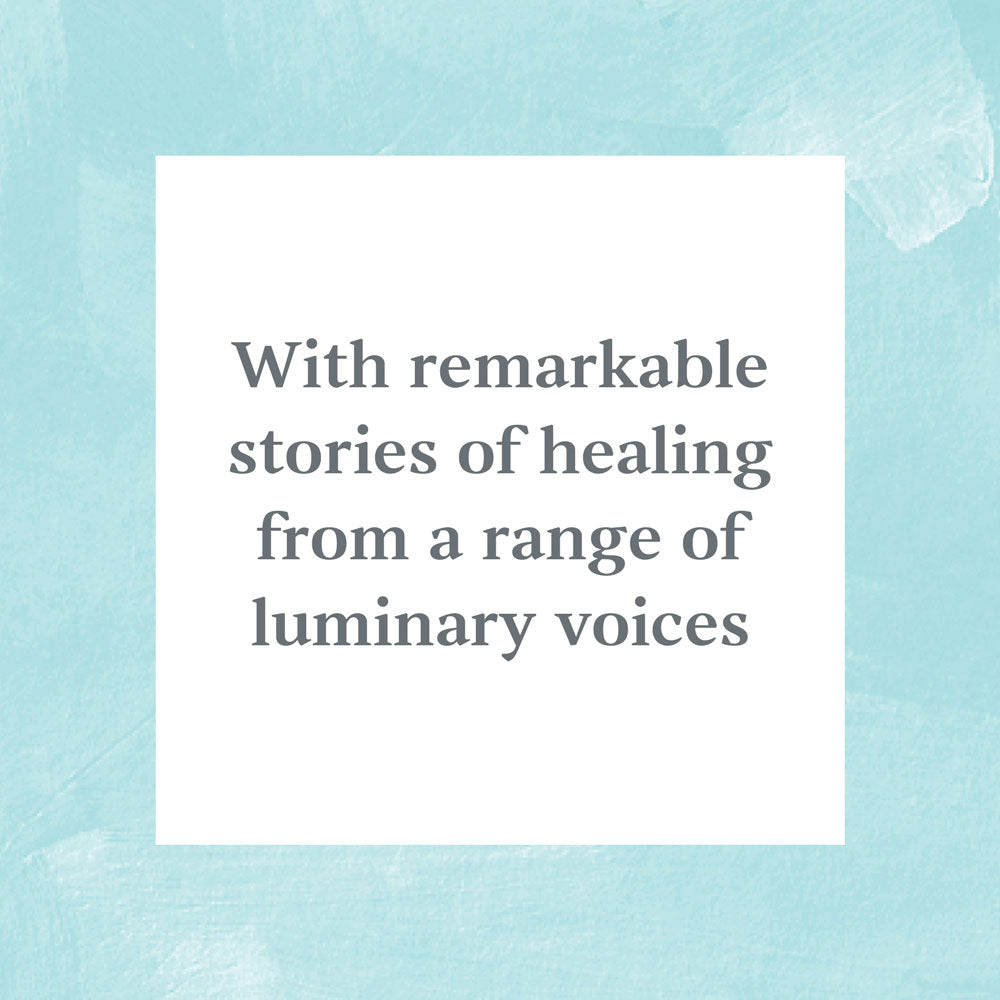 With remarkable stories of healing from a range of luminary voices