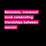 Relatable, irreverent book celebrating friendships between women