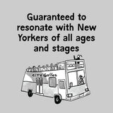 Guaranteed to resonate with New Yorkers of all ages and stages