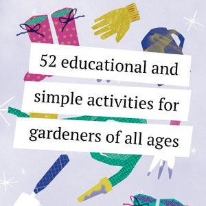 52 educational and simple activities for gardeners of all ages