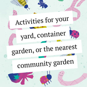 Activities for your yard, container garden, or the nearest community garden