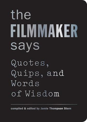 Filmmaker Says (Words of Wisdom)